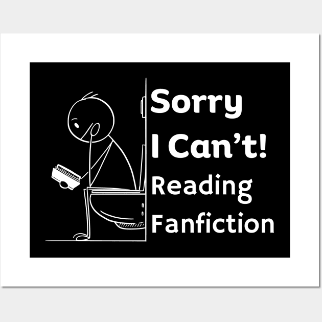 Sorry I can't, Reading Fanfiction | Funny Fanfic Bathroom Reading with Stick Man Reading Book on Toilet Seat Fanfiction Lovers Humor Wall Art by Motistry